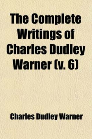 Cover of The Complete Writings of Charles Dudley Warner (Volume 6)