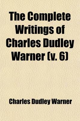 Book cover for The Complete Writings of Charles Dudley Warner (Volume 6)