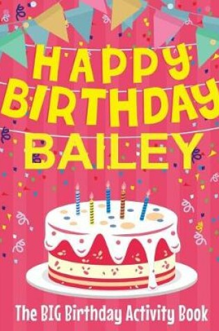 Cover of Happy Birthday Bailey - The Big Birthday Activity Book