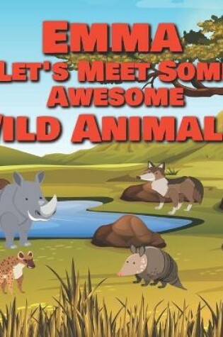 Cover of Emma Let's Meet Some Awesome Wild Animals!