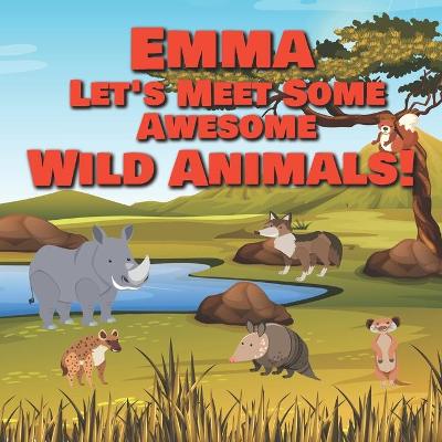 Book cover for Emma Let's Meet Some Awesome Wild Animals!
