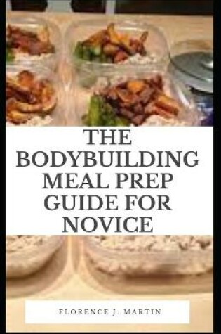 Cover of The Body Building Meal Prep Guide For Novice