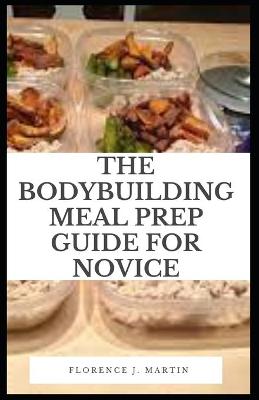 Book cover for The Body Building Meal Prep Guide For Novice