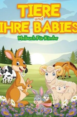Cover of Tiere Und Ihre Babys Färbung Buch Für Kinder