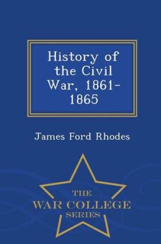 Cover of History of the Civil War, 1861-1865 - War College Series