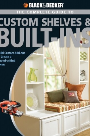 Cover of Black & Decker the Complete Guide to Custom Shelves & Built-Ins