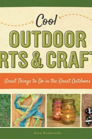Cover of Cool Outdoor Arts & Crafts: Great Things to Do in the Great Outdoors