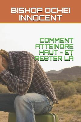 Book cover for Comment Atteindre Haut - Et Rester LA