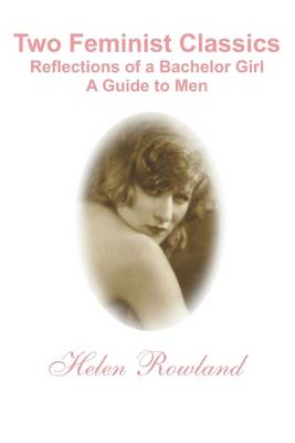 Book cover for Two Feminist Classics: Reflections of a Bachelor Girl : A Guide to Men