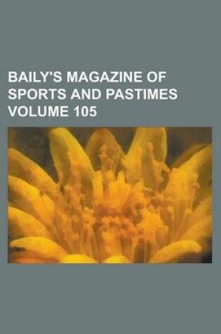 Cover of Baily's Magazine of Sports and Pastimes Volume 105