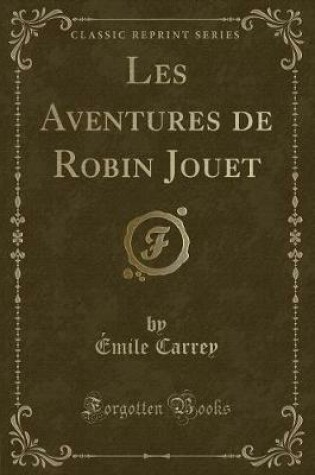 Cover of Les Aventures de Robin Jouet (Classic Reprint)