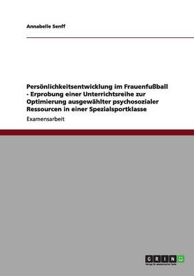 Book cover for Persoenlichkeitsentwicklung im Frauenfussball - Erprobung einer Unterrichtsreihe zur Optimierung ausgewahlter psychosozialer Ressourcen in einer Spezialsportklasse