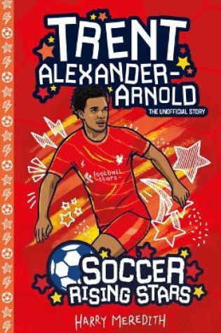 Cover of Soccer Rising Stars: Trent Alexander-Arnold