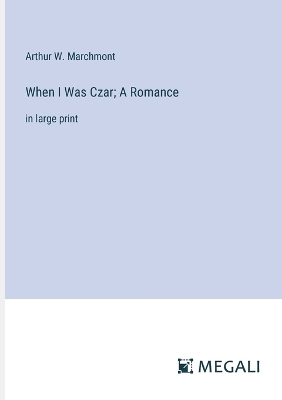 Book cover for When I Was Czar; A Romance