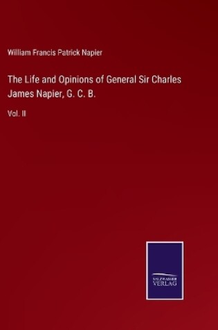 Cover of The Life and Opinions of General Sir Charles James Napier, G. C. B.