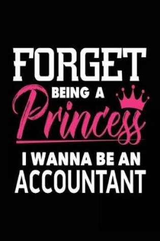 Cover of Forget Being a Princess I Wanna Be an Accountant