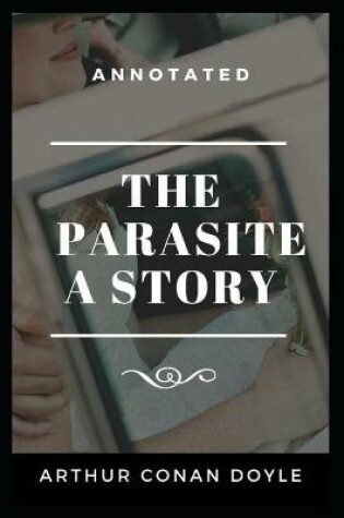 Cover of The Parasite A Story Annotated