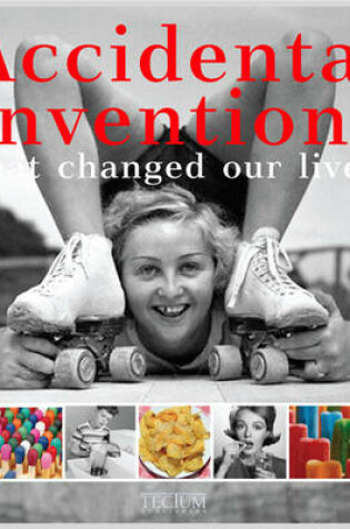 Cover of Accidental Inventions That Changed Our Lives