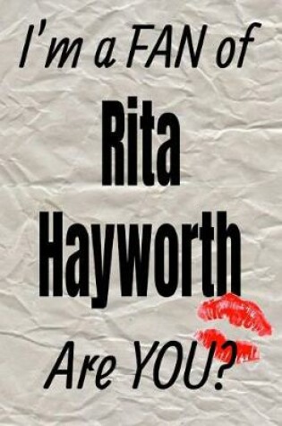 Cover of I'm a Fan of Rita Hayworth Are You? Creative Writing Lined Journal