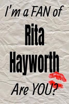 Book cover for I'm a Fan of Rita Hayworth Are You? Creative Writing Lined Journal