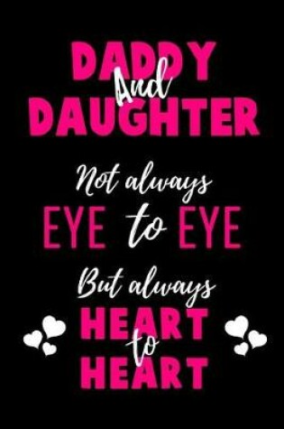 Cover of Daddy and Daughter Not Always Eye to Eye But Always Heart to Heart