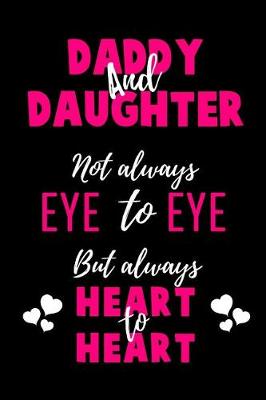 Book cover for Daddy and Daughter Not Always Eye to Eye But Always Heart to Heart