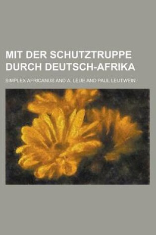 Cover of Mit Der Schutztruppe Durch Deutsch-Afrika