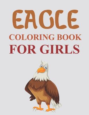 Book cover for Eagle Coloring Book For Girls