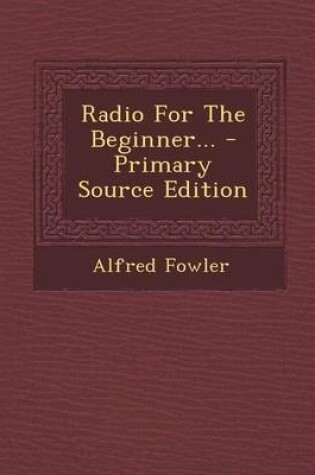 Cover of Radio for the Beginner... - Primary Source Edition