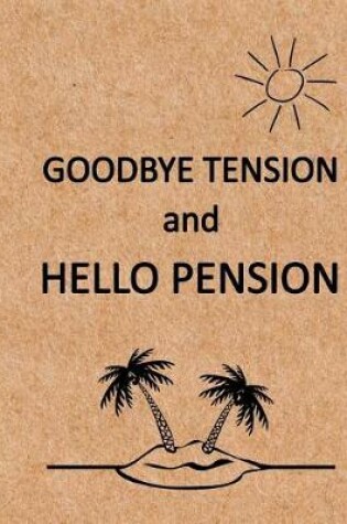 Cover of Goodbye Tension and Hello Pension