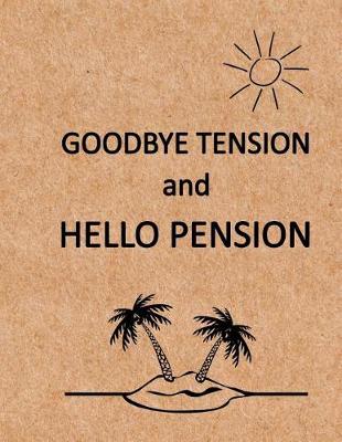 Book cover for Goodbye Tension and Hello Pension