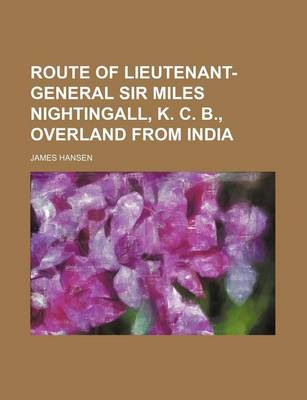 Book cover for Route of Lieutenant-General Sir Miles Nightingall, K. C. B., Overland from India