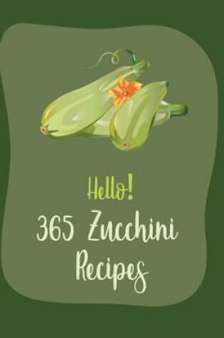 Cover of Hello! 365 Zucchini Recipes