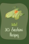 Book cover for Hello! 365 Zucchini Recipes