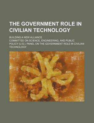 Book cover for The Government Role in Civilian Technology; Building a New Alliance