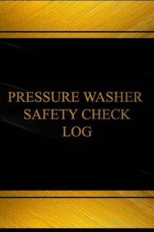 Cover of Pressure Washer Safety Check Log (Log Book, Journal - 125 pgs, 8.5 X 11 inches)