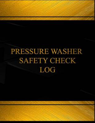 Book cover for Pressure Washer Safety Check Log (Log Book, Journal - 125 pgs, 8.5 X 11 inches)
