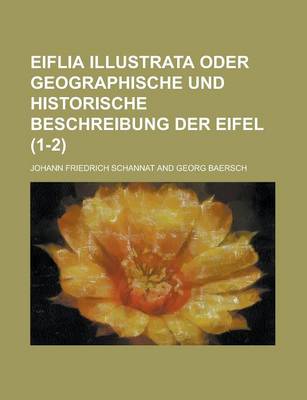 Book cover for Eiflia Illustrata Oder Geographische Und Historische Beschreibung Der Eifel (1-2 )