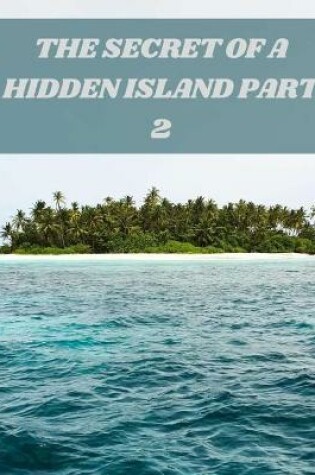 Cover of The Secret of a Hidden Island Part 2