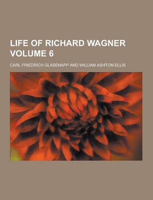Book cover for Life of Richard Wagner Volume 6