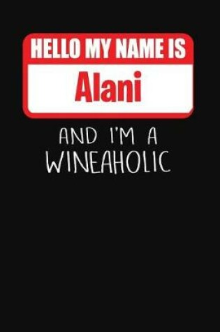 Cover of Hello My Name Is Alani and I'm a Wineaholic