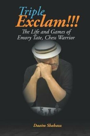 Cover of Triple Exclam!!! the Life and Games of Emory Tate, Chess Warrior