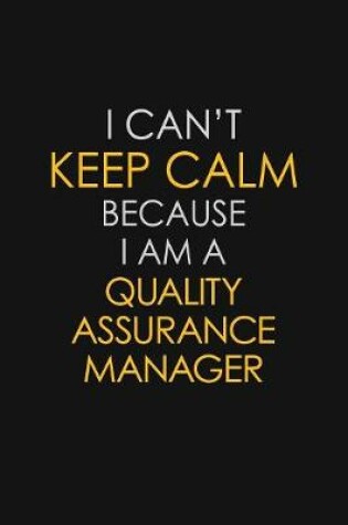 Cover of I Can't Keep Calm Because I Am A Quality Assurance Manager