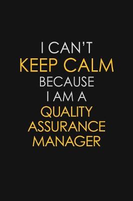 Book cover for I Can't Keep Calm Because I Am A Quality Assurance Manager