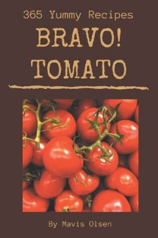 Cover of Bravo! 365 Yummy Tomato Recipes