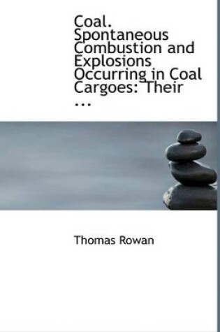 Cover of Coal. Spontaneous Combustion and Explosions Occurring in Coal Cargoes