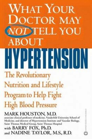 Cover of What Your Doctor May Not Tell You about Hypertension