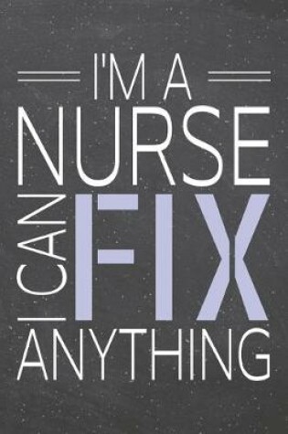 Cover of I'm a Nurse I Can Fix Anything