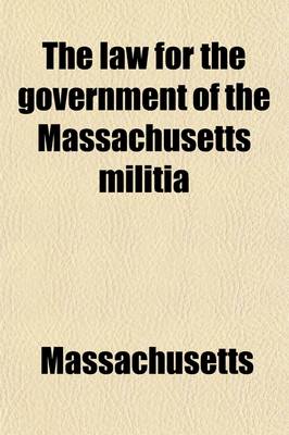 Book cover for The Law for the Government of the Massachusetts Militia