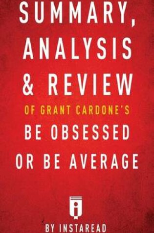 Cover of Summary, Analysis & Review of Grant Cardone's Be Obsessed or Be Average by Instaread